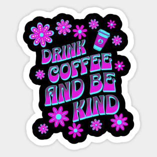 Drink Coffee and be Kind Sticker